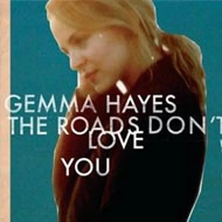 Gemma Hayes "The Roads Don't Love You"