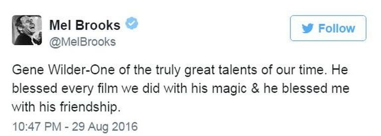 Mel Brooks meenutas kadunud sõpra Twitteris: «Gene Wilder on üks suuremaid meie aja talente. Ta õnnistas igat meie filmi oma maagiaga ja ta õnnistas mind oma sõprusega.»