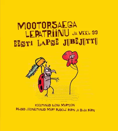 «Mootorsaega lepatriinu ja veel 99 eesti lapse jubejuttu».