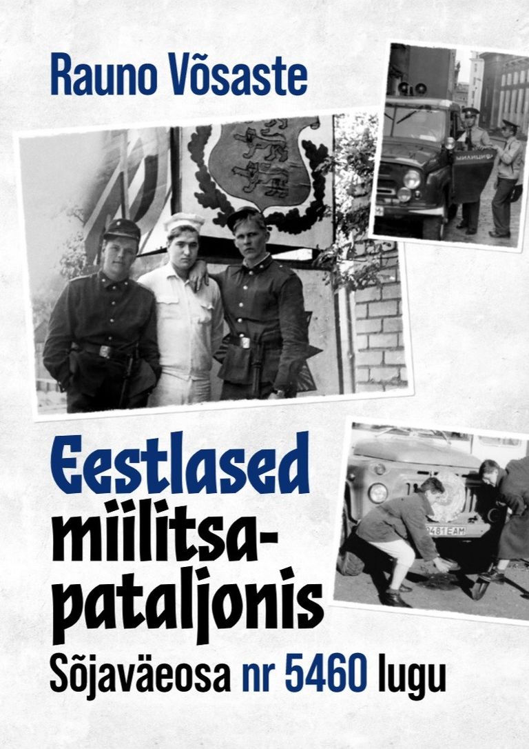 Rauno Võsaste «Eestlased miilitsapataljonis. Sõjaväeosa nr 5460 lugu».