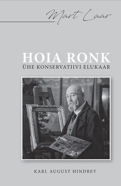 Mart Laar, «Hoia Ronk. Ühe konservatiivi elukaar. August Hindrey elu ja looming».