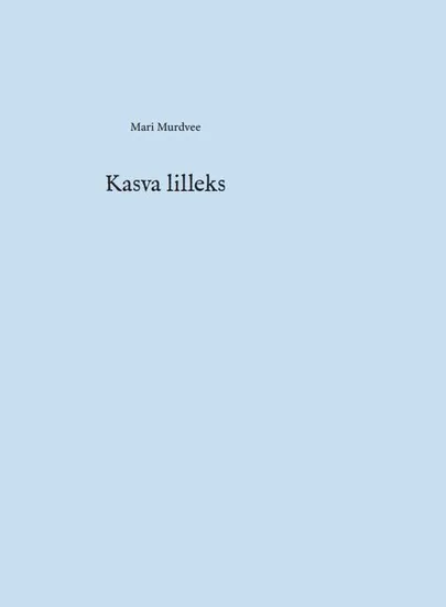 Mari Murdvee, «Kasva lilleks».