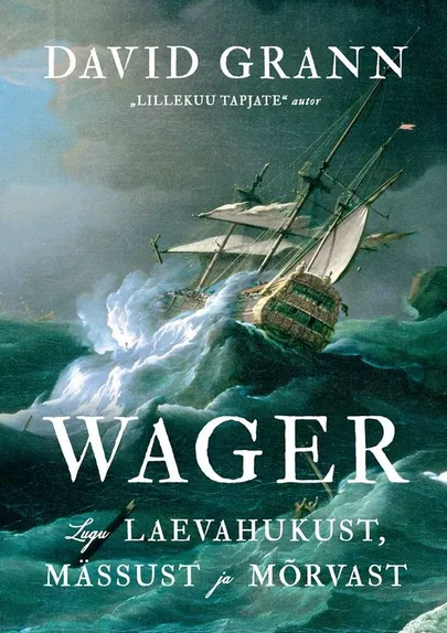 David Grann, «Wager. Lugu laevahukust, mässust ja mõrvast».