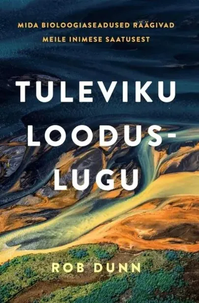 Rob Dunn, «Tuleviku looduslugu».