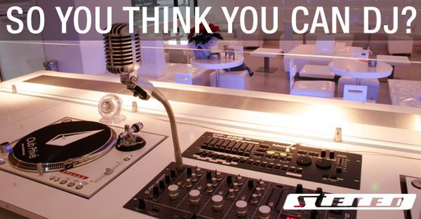 «So You think You can DJ?» - lounge Stereo otsib uusi plaadikeerutajaid