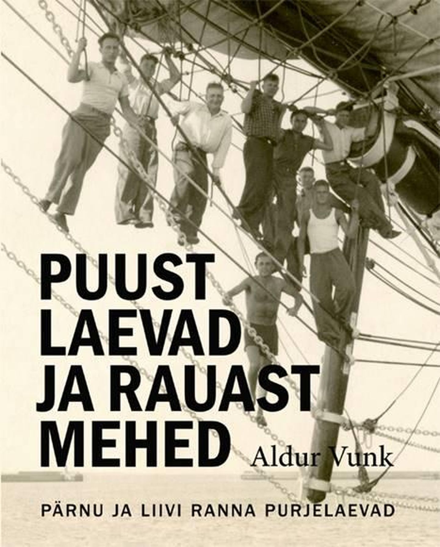 Aldur Vunki raamat „Puust laevad ja rauast mehed. Pärnu ja Liivi ranna purjelaevad“.