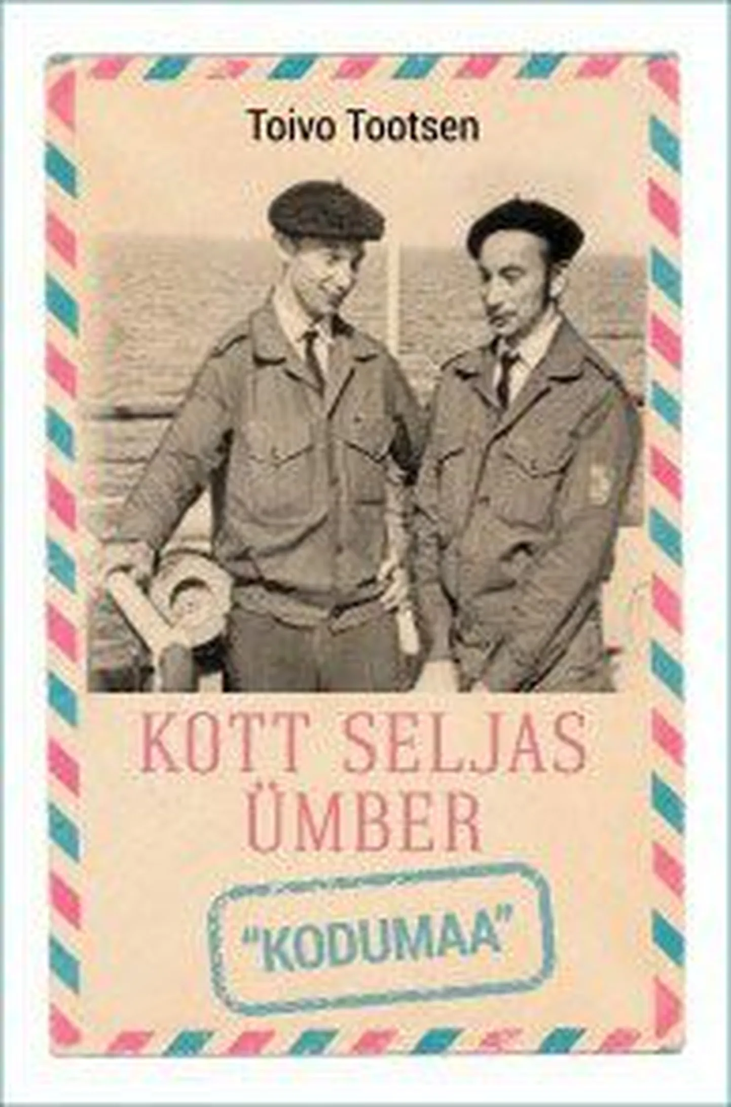 Toivo Tootsen «Kott seljas ümber «kodumaa»».