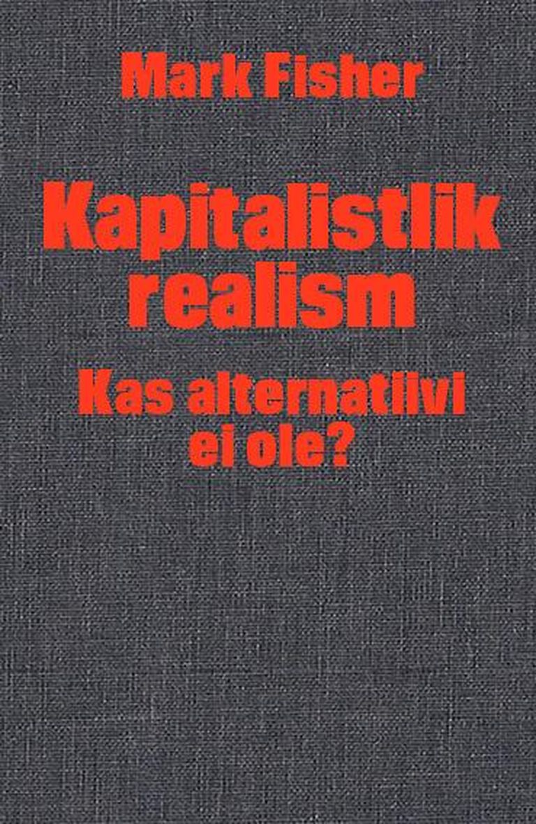 Mark Fisher, «Kapitalistlik realism: Kas alternatiivi ei ole?»