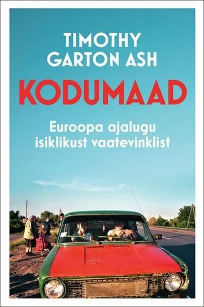 Timothy Garton Ash, «Kodumaad: Euroopa ajalugu isiklikust vaatevinklist».