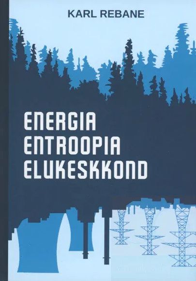 Karl Rebane, «Energia, entroopia, elukeskkond».