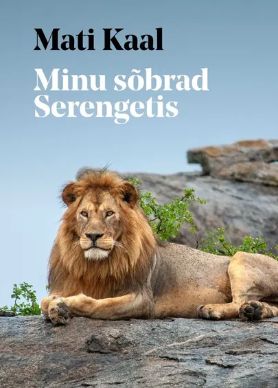 Mati Kaal, «Minu sõbrad Serengetis».