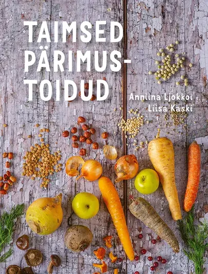 Anniina Ljokkoi ja Liisa Kaski, «Taimsed pärimustoidud».