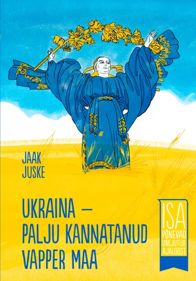 Jaak Juske, «Ukraina – palju kannatanud vapper maa».
