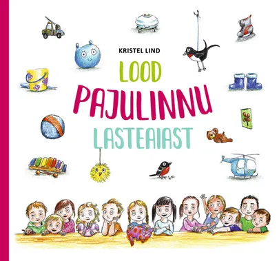 Kristel Lind, «Lood Pajulinnu lasteaiast».