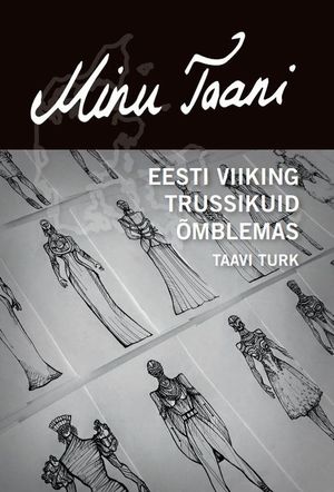 Taavi Turk, «Minu Taani: Eesti viiking trussikuid õmblemas».
