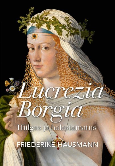 Friederike Hausmann, «Lucrezia Borgia. Hiilgus ja halastamatus».