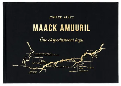 «Maack Amuuril: Ühe ekspeditsiooni lugu» Indrek Jääts