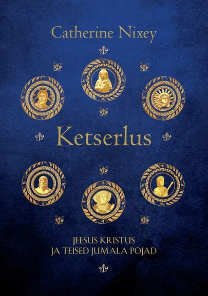 Catherine Nixey, «Ketserlus. Jeesus Kristus ja teised Jumala pojad».