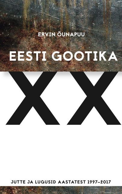 «Eesti gootika XX: jutte ja lugusid aastatest 1997–2017»