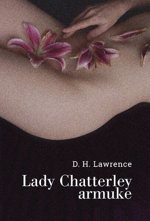 «Lady Chatterley armuke» ​D.H. Lawrence