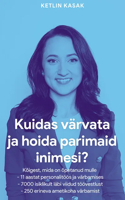 Ketlin Kasak, «Kuidas värvata ja hoida parimaid inimesi?»