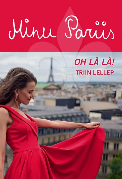 Triin Lellep, «Minu Pariis. Oh là là». FOTO: