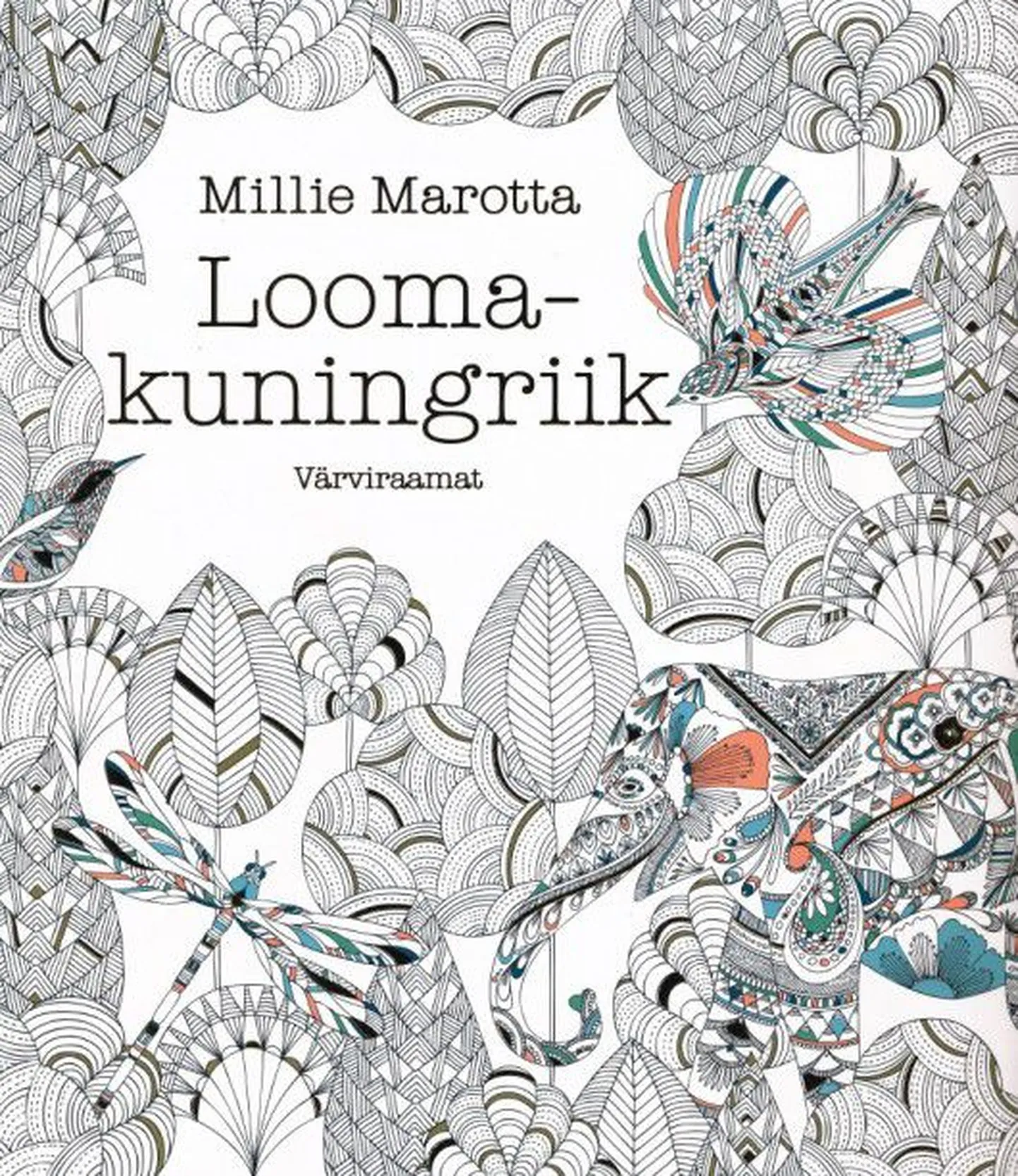 Täiskasvanute värvimisraamat. Millie Marotta «Loomakuningriik». Esikaas