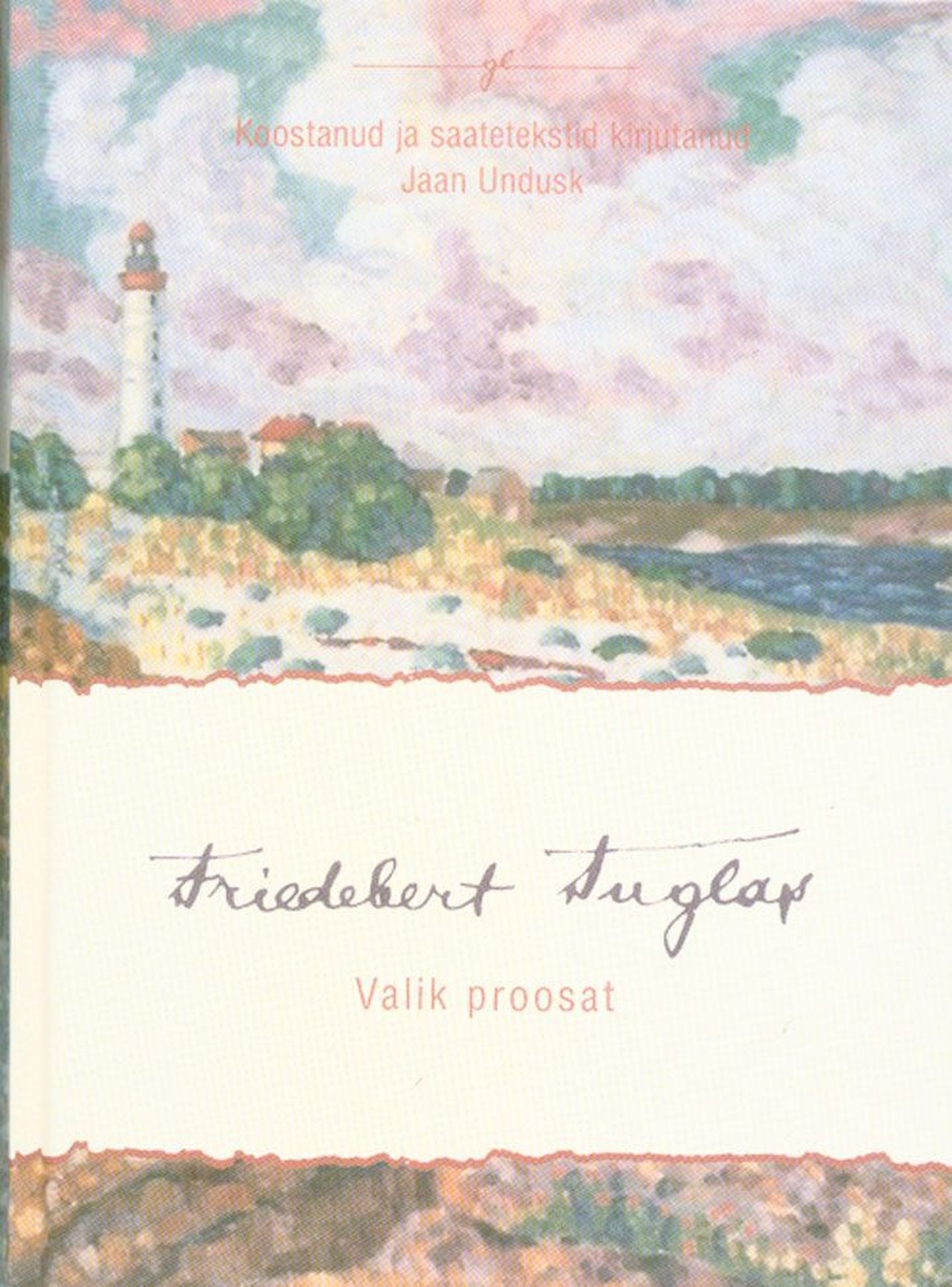 Friedebert Tuglas
«Valik proosat»
Koostanud ja saatetekstid kirjutanud Jaan Undusk
Avita 2009