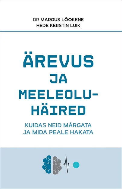 Raamat «Ärevus ja meeleoluhäired: mis need on, kuidas neid märgata ja mida peale hakata».