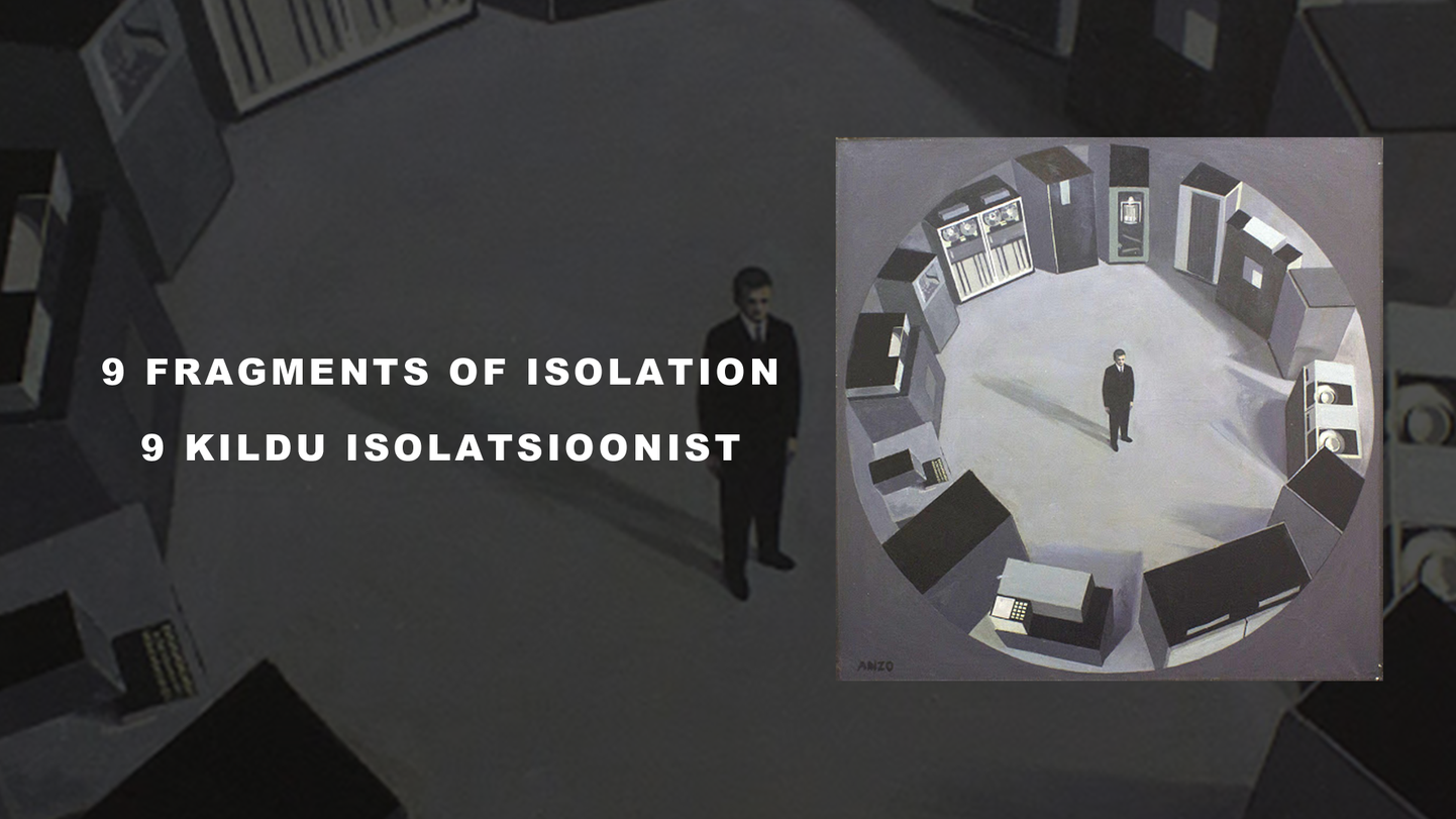 «9 Fragments Of Isolation / 9 kildu isolatsioonist».