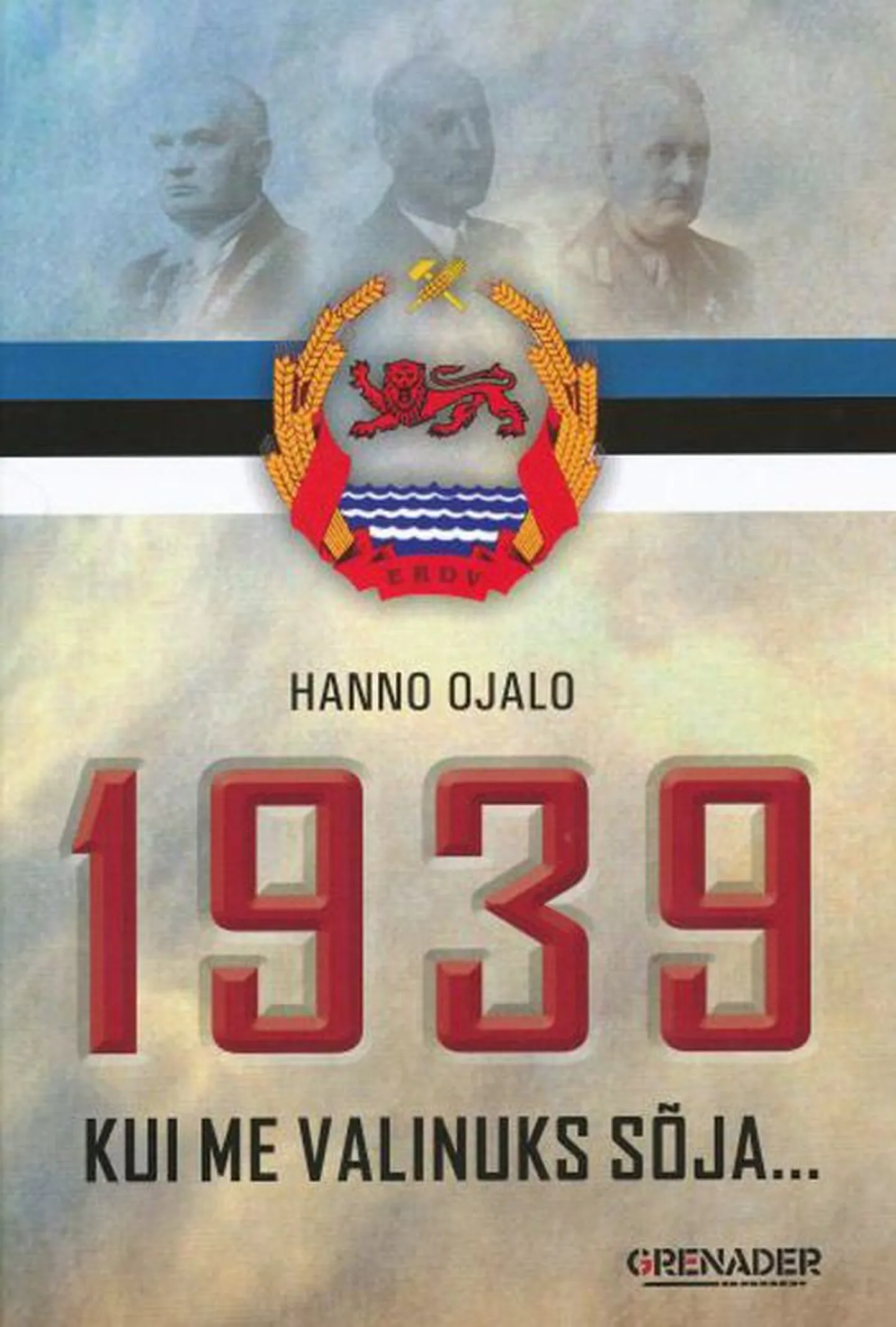 Обложка книги Ханно Ояло «1939: Kui me valinuks sõja...». Издательство Grenader, 2010.