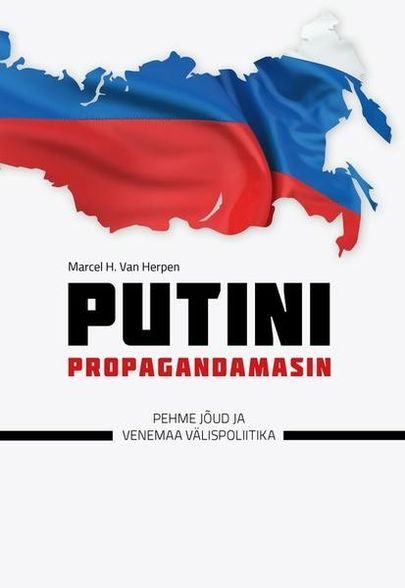 Marcel H. van Herpen, «Putini propagandamasin. Pehme jõud ja Venemaa välispoliitika».
