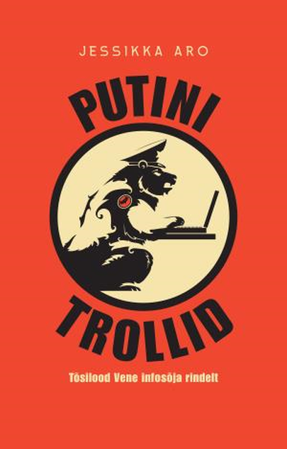 Jessikka Aro, «Putini trollid. Tõsilood Vene infosõja rindelt».