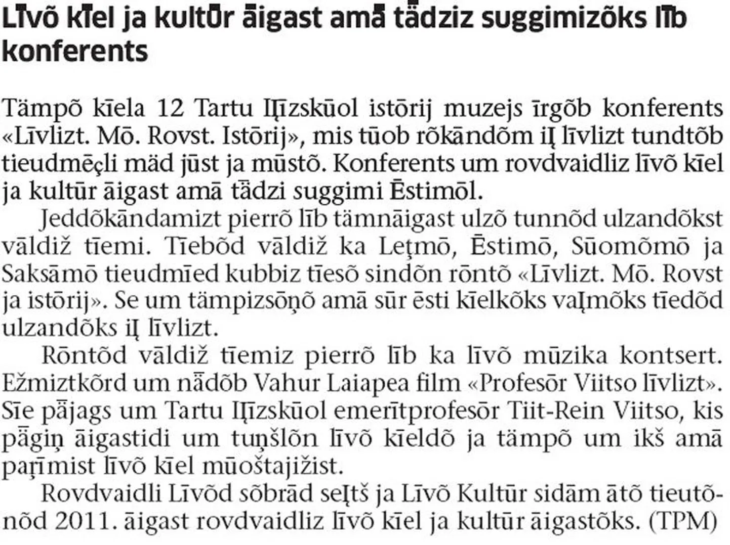 Tartu Postimehe palvel tõlkis sõnumi liivi keelde liivlasest teadusdoktor Valts Ernštreits (37), kes on Tartu Ülikooli eesti ja üldkeeleteaduse instituudi teadur, Liivi Kultuuri Keskuse aseesimees ja portaali Livones.lv toimetaja. Ta on täna konverentsil esitletava suurteose üks autoreid, toimib ka tõlgina ja peab ettekande.